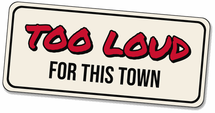 Too loud for this town sticker